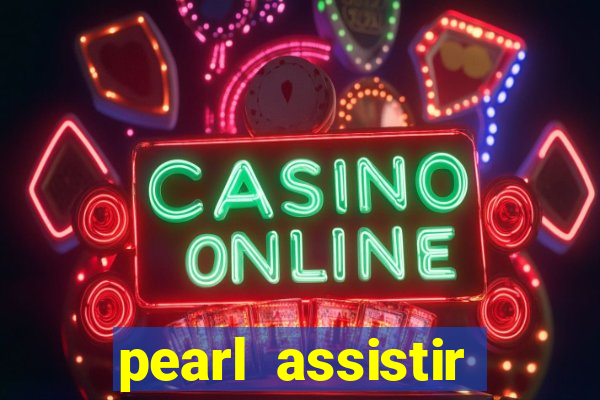 pearl assistir online megaflix